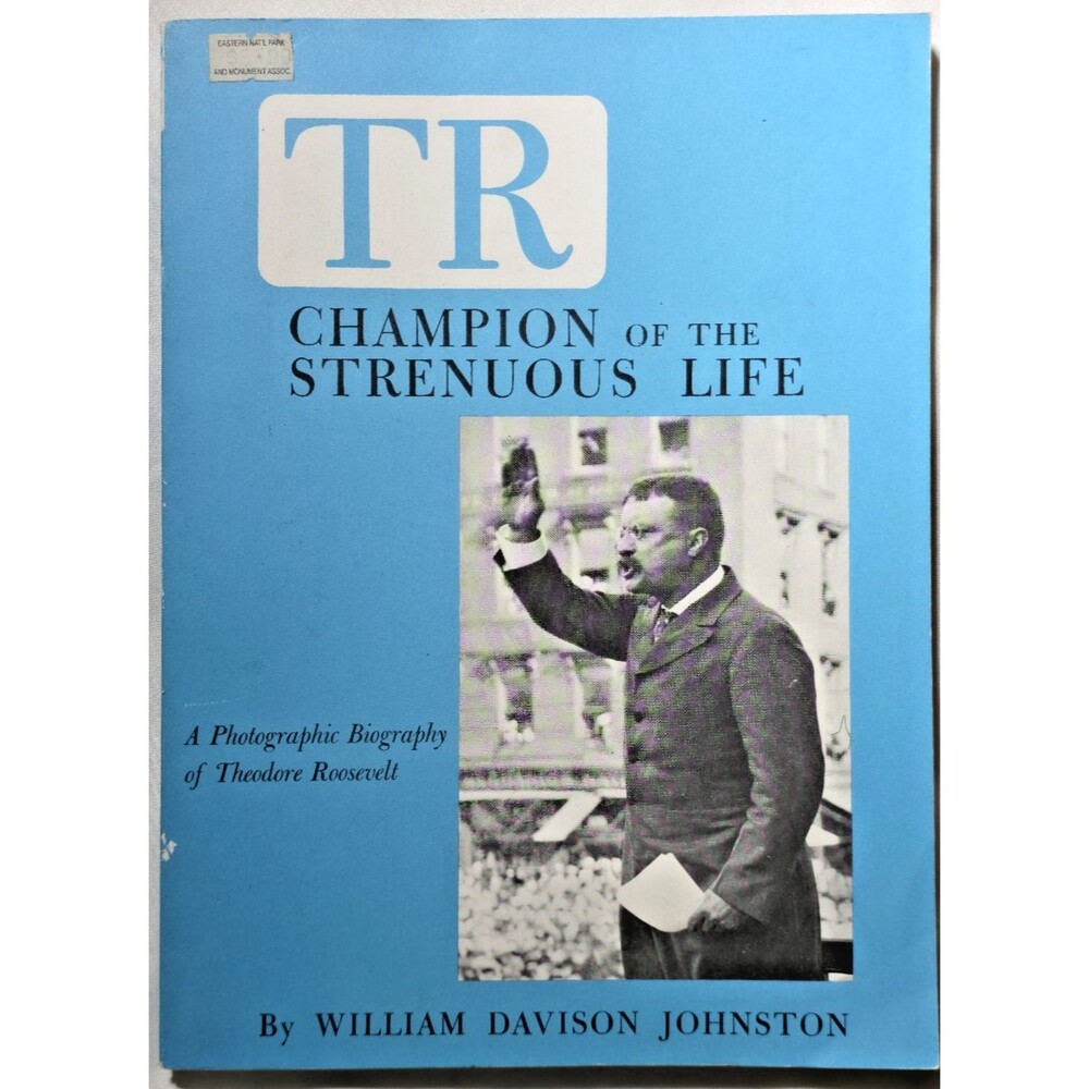 Teddy Roosevelt Champion Of The Strenuous Life Photographic Biography